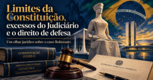 Leia mais sobre o artigo Limites da Constituição, excessos do Judiciário e o direito de defesa: um olhar jurídico sobre o caso Bolsonaro