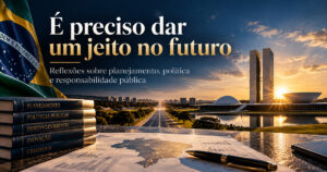 Leia mais sobre o artigo É preciso dar um jeito no futuro