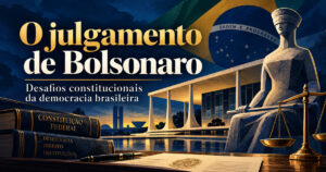 Leia mais sobre o artigo O Julgamento de Bolsonaro e os Desafios Constitucionais da Democracia Brasileira
